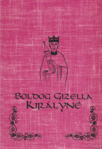 Csiszár Miklósné dr. - Boldog Gizella királyné