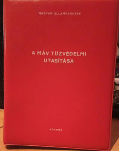 Bede Istvn (szerk.) - A MV tzvdelmi utastsa - Magyar llamvasutak