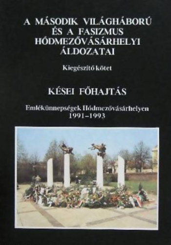 A második világháború és a fasizmus hódmezővásárhelyi áldozatai - Kiegészítő kötet