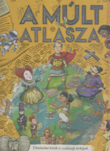 Thiago De Moraes - A mlt atlasza (Trtnelmi hsk s csodaszp trkpek tizent nagyszer civilizcirl)