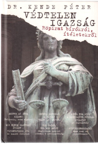 Dr. Kende Péter - Védtelen igazság - Röpirat bírókról, ítéletekről