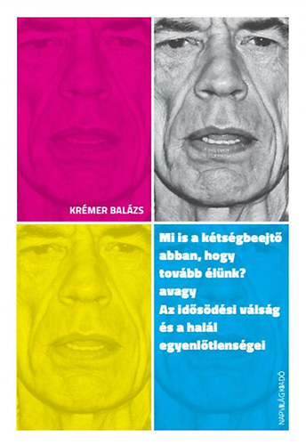 Krémer Balázs - Mi is a kétségbeejtő abban, hogy tovább élünk? avagy Az idősödési válság és a halál egyenlőtlenségei