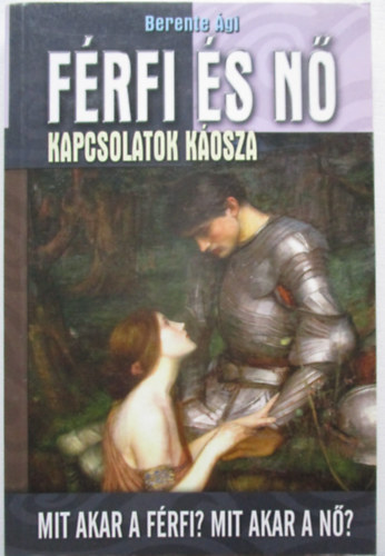 Berente Ági - Férfi és nő - Kapcsolatok káosza. Mit akar a férfi? Mit akar a nő?