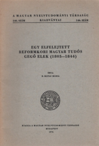 D. Mtai Mria - Egy elfelejtett reformkori magyar tuds Geg Elek (1805-1844)