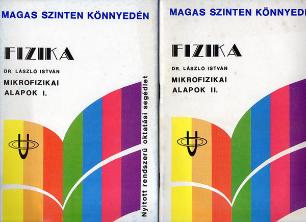 Dr. László István - Fizika - Mikrofizikai alapok I-II. - Nyitott rendszerű oktatási segédlet