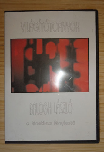 Balogh L�szl� - Vil�g�t�tornyok - Balogh L�szl�, a kinetiikus f�nyfest�