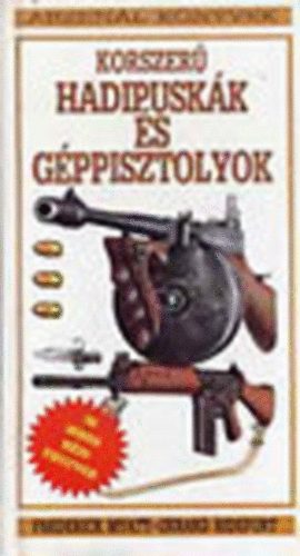 Frederick Myatt; Gerard Ridefort - Korszer� hadipusk�k �s g�ppisztolyok (Arzen�l k�nyvek)