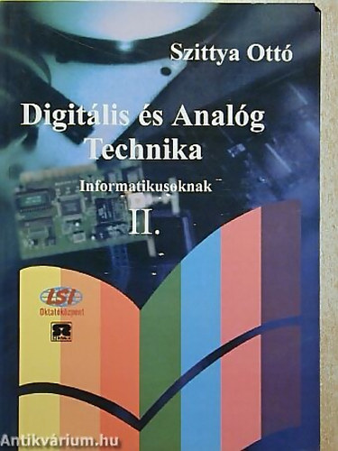 SZERZ Dr. Szittya Ott - Digitlis s Analg Technika II.  INFORMATIKUSOKNAK/NYITOTT RENDSZER KPZS - TVOKTATS - OKTATSI SEGDLETE - FELSOKTATSI TANKNYV