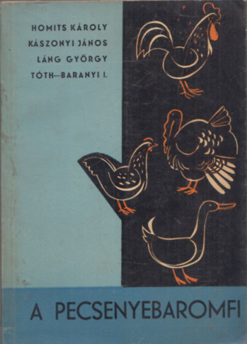Homits - Kászonyi - Láng - Dr. Tóth-Baranyi - A pecsenyebaromfi