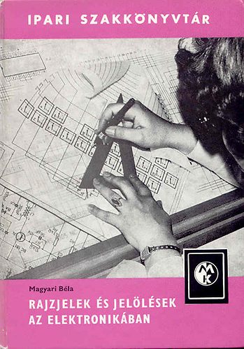 Magyari B�la - Rajzjelek �s jel�l�sek az elektronik�ban - Ipari szakk�nyvt�r