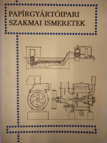 Hegedűs István, Karczag Gábor - Papírgyártóipari szakmai ismeretek
