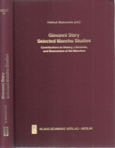 Helmut Walravens (szerk.) - Giovanni Stary Selected Manchu Studies (Contributions to History, Literature, and Shamanism of the Manchus)- Studien zur Sprache, Gesichichte und Kultur der Trkvlker Band 17.