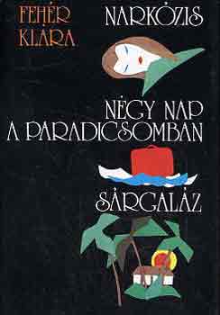 Fehér Klára - Narkózis-Négy nap a paradicsomban-Sárgaláz