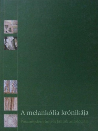 Goran Rem (szerk.) - A melanklia krnikja (Posztmodern horvt kltk antolgija)