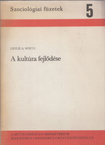 Leslie A. White - A kultra fejldse (Szociolgiai fzetek 5)