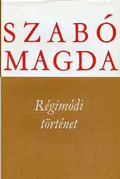 Szab Magda - Rgimdi trtnet