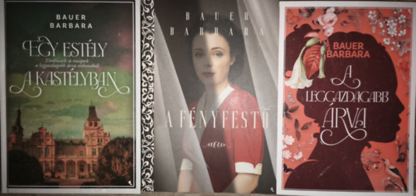 Bauer Barbara - 3db Bauer Barbara regény - Egy estély a kastélyban, A fényfestő, A leggazdagabb árva