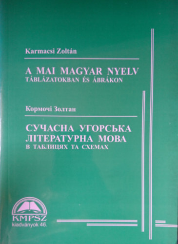 Karmacsi Zoltn - A mai magyar nyelv tblzatokban s brkon