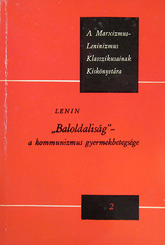 Lenin - "Baloldalis�g"- a kommunizmus gyermekbetegs�ge