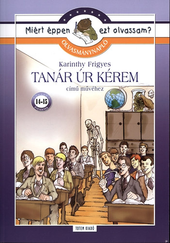 Karinthy Frigyes - Tanár úr kérem! - Olvasmánynapló - Miért éppen ezt olvassam?