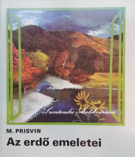 M. Prisvin, Gy�ros L�szl� (ford.), Szecsk� P�ter (ill.) - Az erd� emeletei - Mit mes�l a term�szet  - Szecsk� P�ter rajzaival