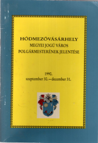 Dr. Kruzslicz Istvn, Kovcs Istvn, Szigeti Jnos - Hdmezvsrhely megyei jog vros  Polgrmesternek jelentse 1990. szeptember 30.- december 31.