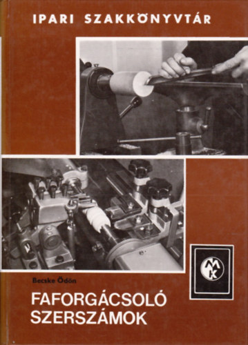 Becske Ödön - Faforgácsoló szerszámok (Ipari szakkönyvtár)