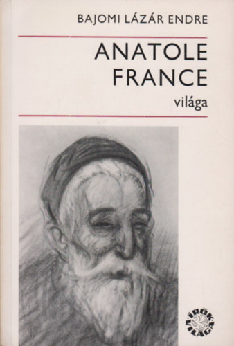 Bajomi Lázár Endre - Anatole France világa