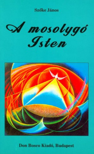 Szke Jnos - A mosolyg Isten