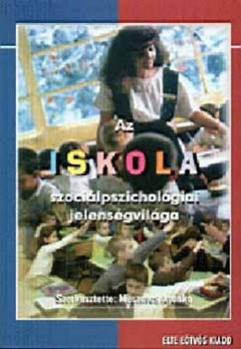 Mszros Aranka (szerk.) - Az iskola szocilpszicholgiai jelensgvilga