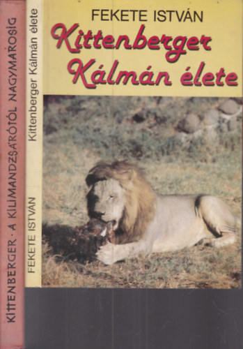 Fekete István, Kittenberger Kálmán - 2 db. Kittenberger kötet (Kittenberger Kálmán élete + A Kilimandzsárótól Nagymarosig)