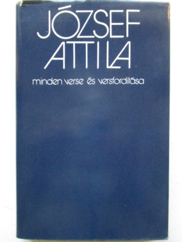 J�zsef Attila; Stoll B�la (sz�veggondoz�s) - J�zsef Attila minden verse �s versford�t�sa