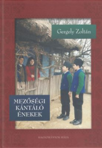 Gergely Zoltán - Mezőségi kántáló énekek