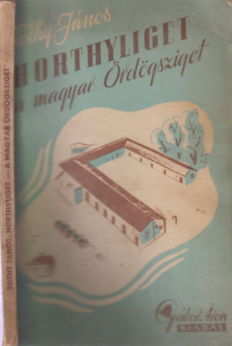 Fthy Jnos - Horthyliget a magyar rdgsziget (I. kiads)- alrt