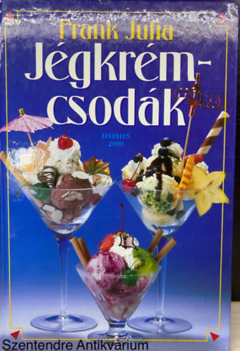 Frank Jlia, Szerk.: Szamosi Ivnn, Fotzta: Csig Lszl - Jgkrmcsodk - KLNLEGES DESSZERTEK SCHLLER S MVENPICK JGKRMEKBL (Sajt kppel) (hasznos tippek, tletek; Jgkrmdsztk; Srbetek; Stemnyes jgkrmek... )