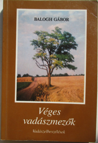 Balogh Gbor - Vges vadszmezk (Vadszelbeszlsek)