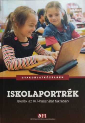 Hunya Mrta - Iskolaportrk: Iskolk az IKT-hasznlat tkrben - Gyakorlatkzelben