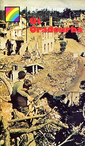 Max Hastings - Út Oradourba (szivárvány)