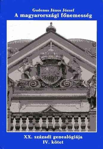 Gudenus J. József - A magyarországi főnemesség XX. századi genealógiája IV. (Sz-Zs)