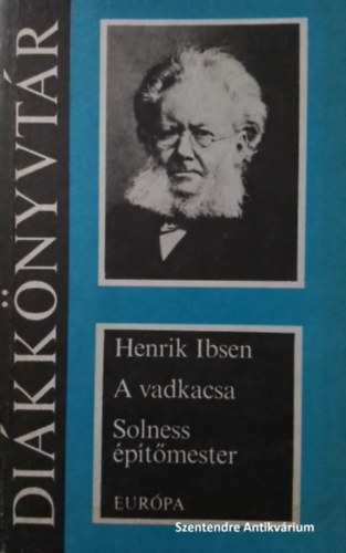 Henrik Ibsen, Bart Istvn (ford.) - Henrik Ibsen kt drma: A vadkacsa - Solness ptmester (sajt kppel! szent. antikv.)