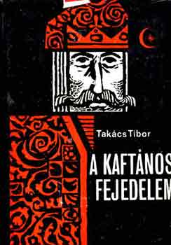 Takcs Tibor - A kaftnos fejedelem