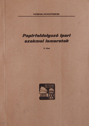 Utasi Mikls (szerk) - Paprfeldolgoz ipari szakmai ismeretek II. (Papiripari Mvezetkpzs)