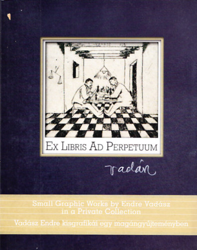 Sz. Krti Katalin, Esther Gyorki - Ex Libris Ad Perpetuum - Vadsz Endre kisgrafiki egy magngyjtemnyben (Sz. Krti Katalin dedikcijval)