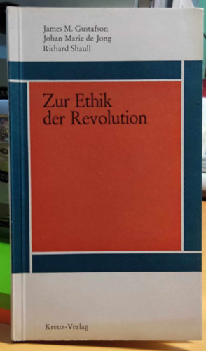 James M. (Moody) Gustafson, Johan Marie de Jong, Richard Shaull - Zur Ethik der Revolution (A forradalom etikjrl)(Rote Reihe Band 29)