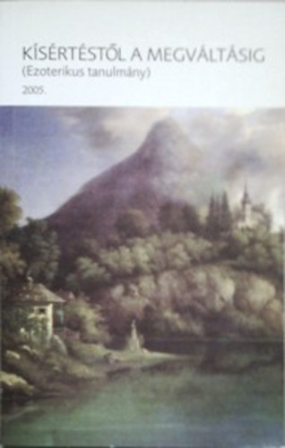 Ksrtstl a megvltsig (Ezoterikus tanulmny 2005)