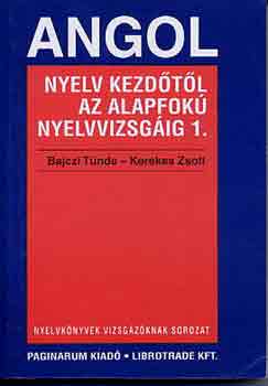 Bajczi T�nde-Kerekes Zsolt - Angol nyelv kezd�t�l az alapfok� nyelvvizsg�ig I-II.