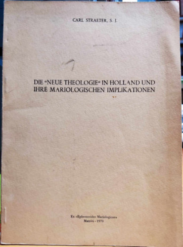 Carl Straeter, S. J. - Die "Neue Theologie" in holland und ihre Mariologischen implikationen