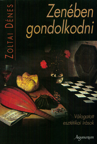 Zoltai D�nes - Zen�ben gondolkodni - V�logatott eszt�tikai �r�sok