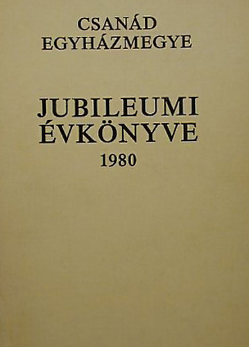 Csan�d egyh�zmegye jubileumi �vk�nyve 1980