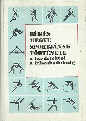 Kun L�szl� (szerk.) - B�k�s megye sportj�nak t�rt�nete a kezdetekt�l a felszabadul�sig